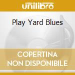 Play Yard Blues cd